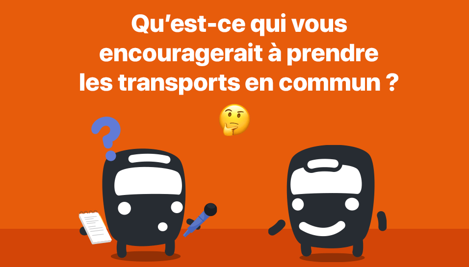 Qu’est-ce qui vous encouragerait à utiliser plus souvent les transports en commun  ?